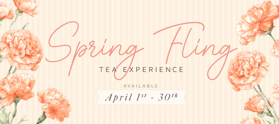 Spring fling tea experience April 1 - 30