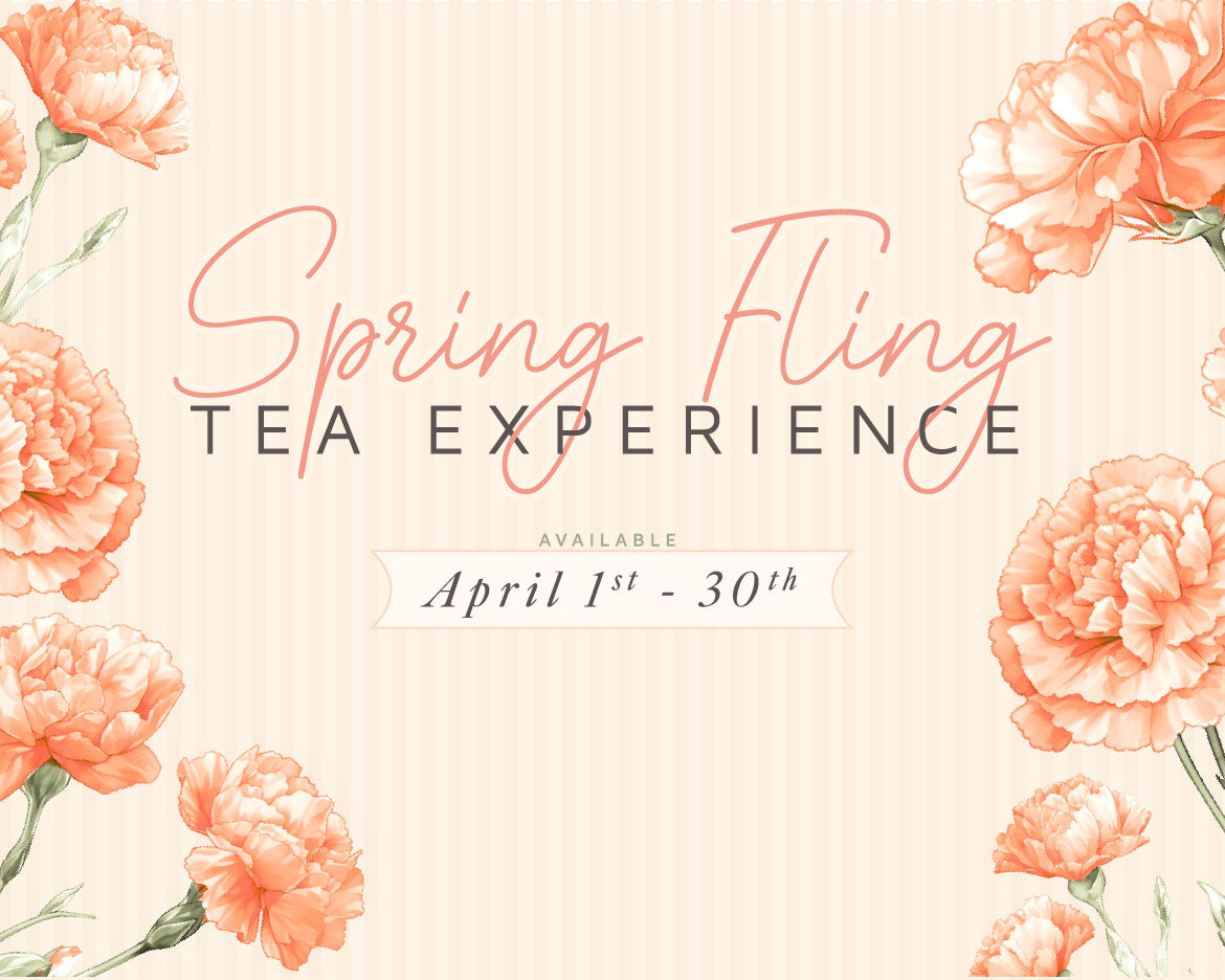 Spring Fling Tea Experience April 1 - 30 at The Tea House