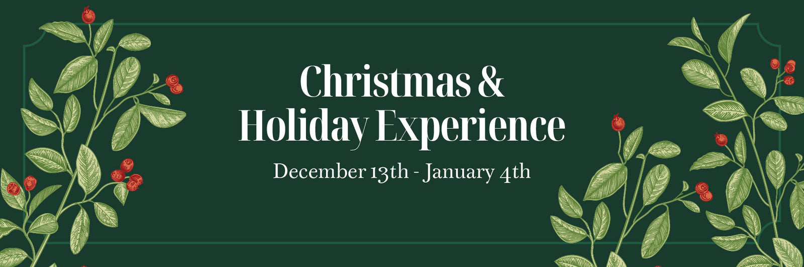 Promotional banner for Christmas & Holiday Experience with green leaves and red berries on a dark green background.