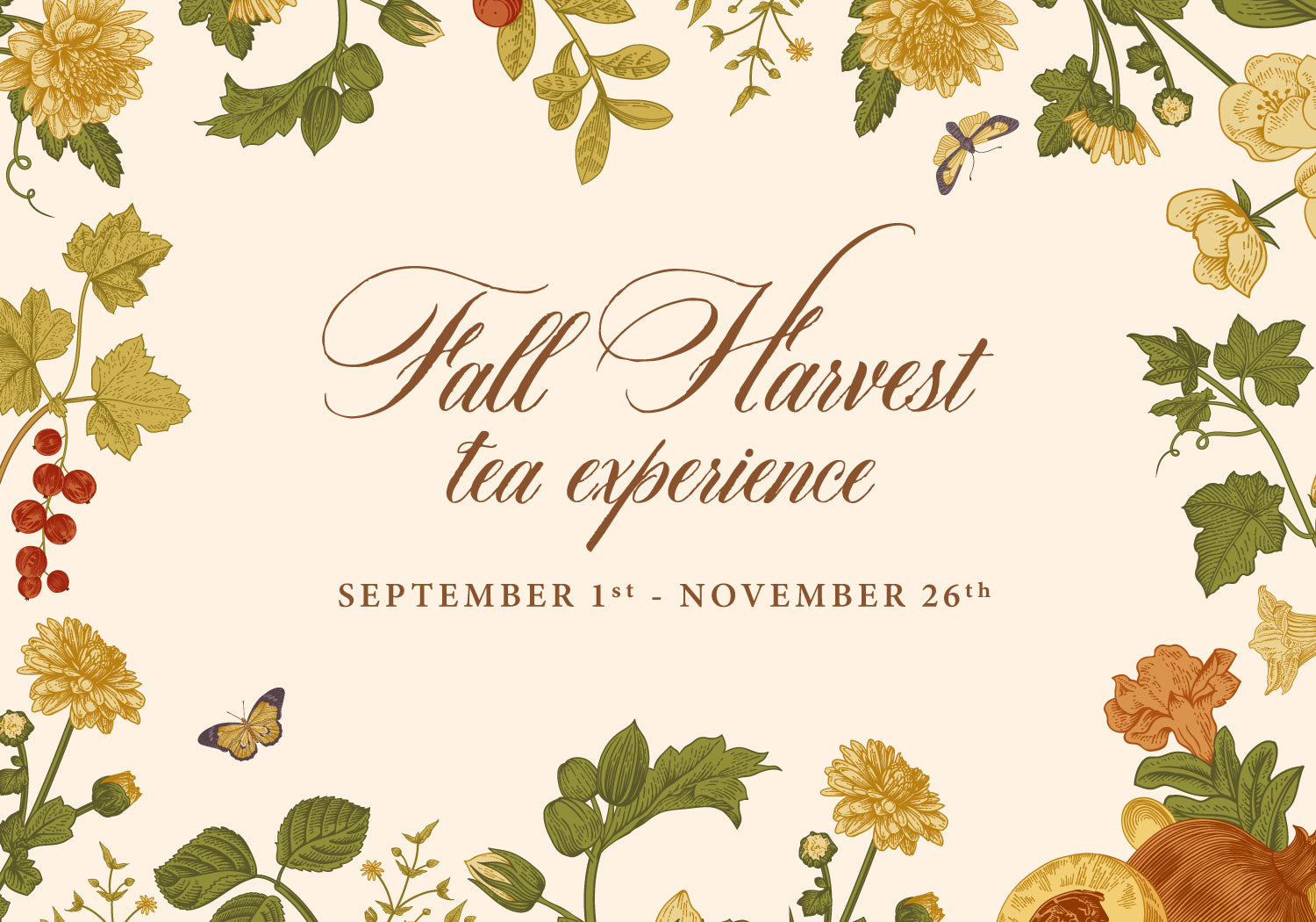 Promotional graphic for a 'Fall Harvest tea experience' with elegant brown script text centered on a warm cream background, surrounded by illustrated autumn flowers, leaves, berries, and butterflies.