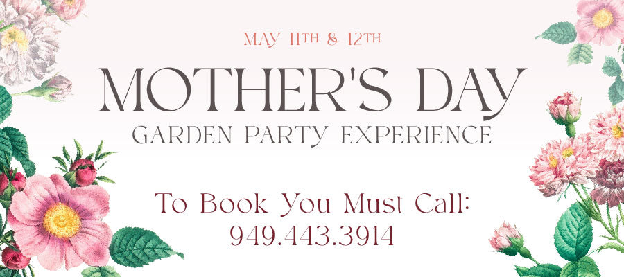 Mother's Day Garden Party Experience. May 11th and 12th